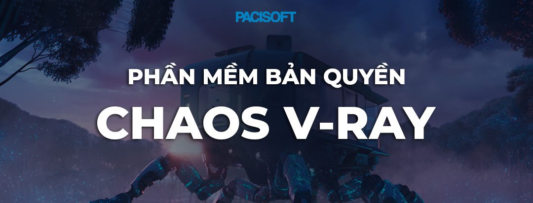 Mua phần mềm V-Ray bản quyền từ nhà phân phối chính hãng – PACISOFT