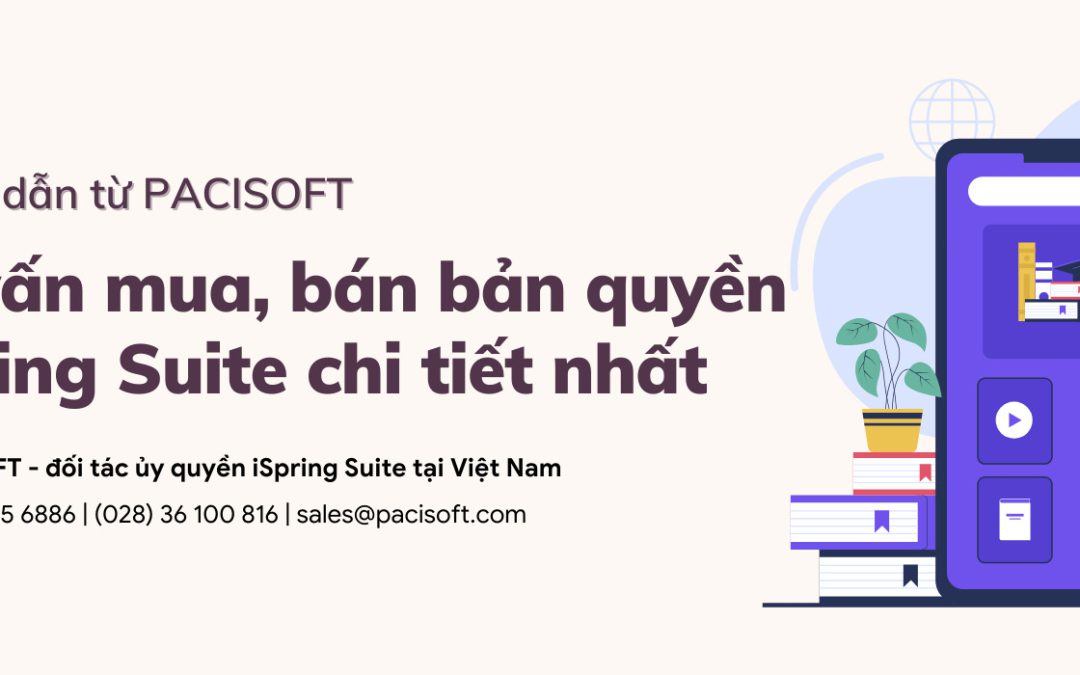 Tư vấn mua, bán iSpring Suite bản quyền chi tiết nhất từ Pacisoft