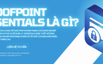 Proofpoint Essentials là gì? Giải pháp an ninh mạng cho doanh nghiệp vừa và nhỏ