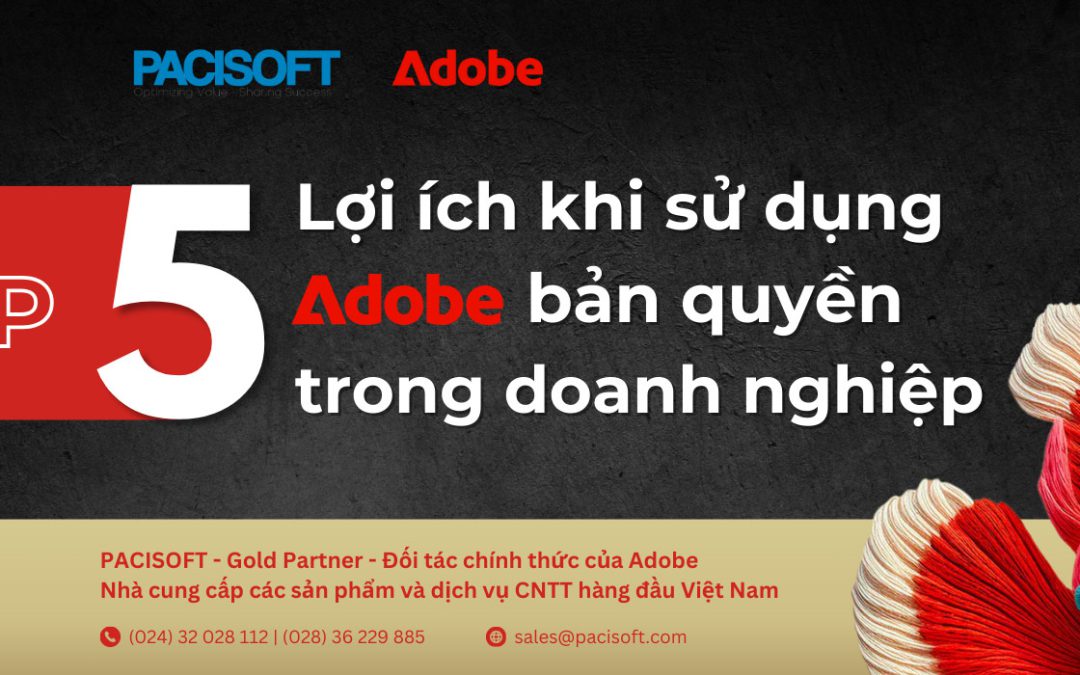 Top 5 lợi ích khi sử dụng Adobe bản quyền trong doanh nghiệp