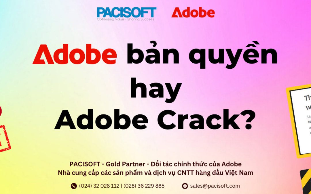 Adobe Creative Cloud bản quyền vs. Adobe Crack. Pháp luật/ tính năng/ tránh mã độc bảo vệ doanh nghiệp và thiết bị,….