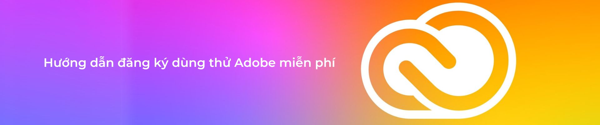 Hướng dẫn đăng ký dùng thử Adobe miễn phí