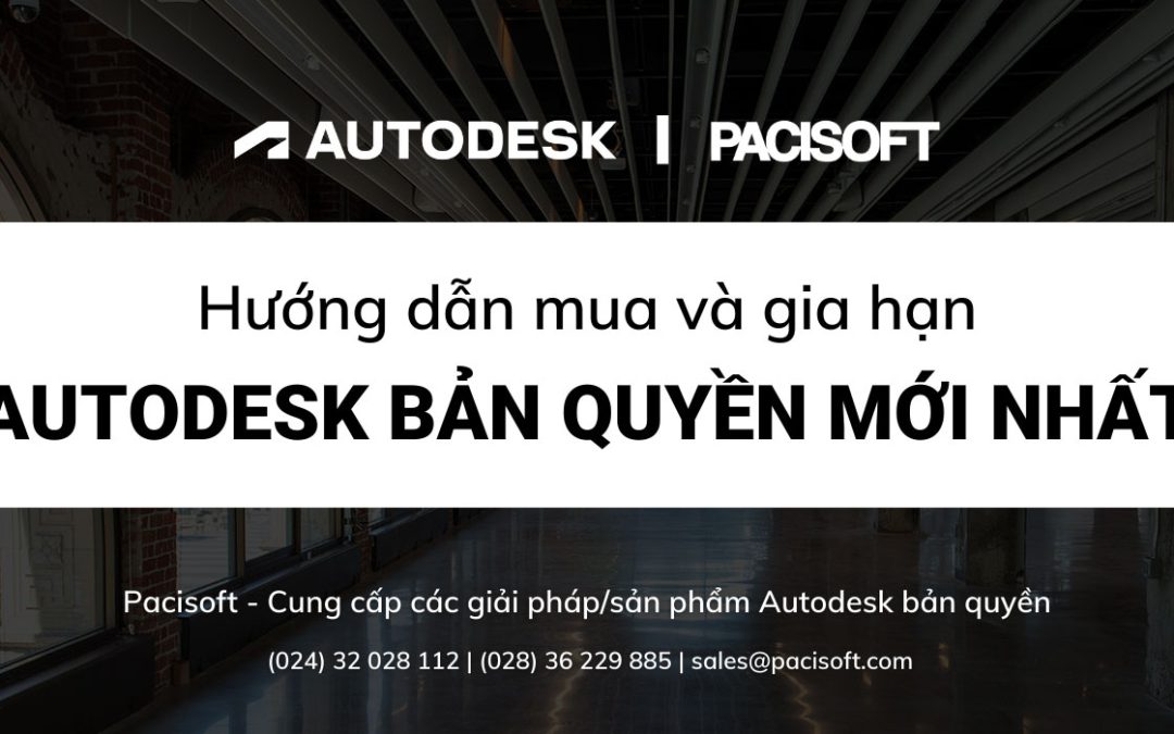 Hướng dẫn mua và gia hạn Autodesk bản quyền cho doanh nghiệp